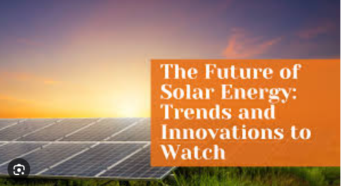 The Future of Solar Technology: Innovations to Watch